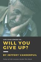 Life Challenges Us Will You Give Up 1539759644 Book Cover