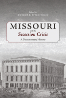 Missouri and the Secession Crisis: A Documentary History B0F1K4QDSW Book Cover