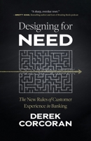 Designing for Need: The New Rules of Customer Experience in Banking B0HFDCHMS8 Book Cover