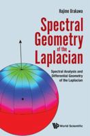 Spectral Geometry of the Laplacian: Spectral Analysis and Differential Geometry of the Laplacian 9813109084 Book Cover