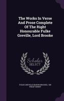 The Works in Verse and Prose Complete of the Right Honourable Fulke Greville, Lord Brooke 3337196705 Book Cover