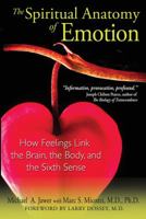 The Spiritual Anatomy of Emotion: How Feelings Link the Brain, the Body, and the Sixth Sense 1594772886 Book Cover