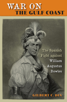 War on the Gulf Coast: The Spanish Fight Against William Augustus Bowles 0813037522 Book Cover