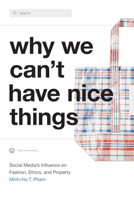 Why We Can't Have Nice Things: Social Media’s Influence on Fashion, Ethics, and Property 1478018615 Book Cover