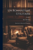 Un romantisme utilitaire; étude sur le mouvement pragmatiste; Volume 1 1021444782 Book Cover