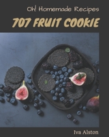 Oh! 707 Homemade Fruit Cookie Recipes: Homemade Fruit Cookie Cookbook - Your Best Friend Forever B08L4G6ZWB Book Cover