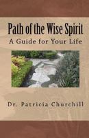 Path of the Wise Spirit: A Guide for Your Life 1463532644 Book Cover