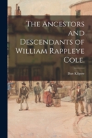 The Ancestors and Descendants of William Rappleye Cole. 1014419743 Book Cover
