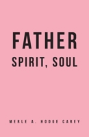 Father, Spirit, Soul 1647737567 Book Cover