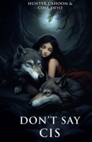 Don't Say Cis B0CH2MPDQR Book Cover
