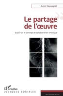 Le partage de l'œuvre: Essai sur le concept de la collaboration artistique (Logiques Sociales) (French Edition) 2343205337 Book Cover