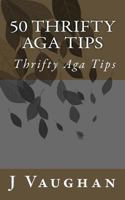 50 Thrifty Aga Tips: 50 Thrifty Aga Tips 1499264402 Book Cover