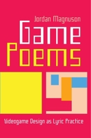 Game Poems: Videogame Design as Lyric Practice B0BVQHFFY5 Book Cover