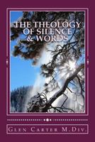 The Theology of Silence & Words 1544058438 Book Cover