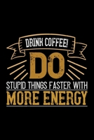Drink Coffee! Do Stupid Things Faster With More Energy: Best notebook journal for multiple purpose like writing notes, plans and ideas. Best journal for women, men, girls and boys for daily usage 1676734155 Book Cover