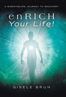 enRICH Your Life!: A Migraineurs Journey to Recovery B0H1JQJ2FV Book Cover