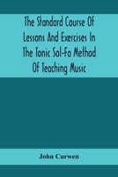 Standard Course of Lessons and Exercises in the Tonic Sol-Fa Method of Teaching Music - Primary Source Edition 1014974542 Book Cover