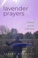 Lavender Prayers: A Holistic Poetry Collection B0HC4Q3QSF Book Cover
