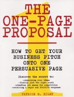 The One-Page Proposal:  How to Get Your Business Pitch onto One Persuasive Page 0060988606 Book Cover