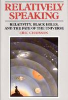 Relatively Speaking: Relativity, Black Holes, and the Fate of the Universe 0393306755 Book Cover