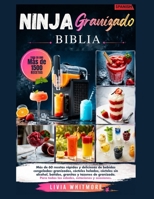 EL NINJA GRANIZADO BIBLIA: Más de 60 recetas rápidas y deliciosas de helados, granizados y cócteles helados. Cócteles sin alcohol, batidos, granizados ... estaciones y ocasiones. (Spanish Edition) B0H7MTC2P5 Book Cover