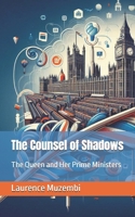 The Counsel of Shadows: The Queen and Her Prime Ministers B0FDVWYDSQ Book Cover