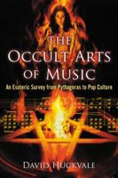 The Occult Arts of Music: An Esoteric Survey from Pythagoras to Pop Culture 078647324X Book Cover