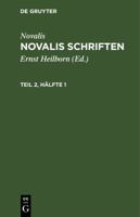 [schriften] Novalis Schriften: Kritische Neuausgabe Auf Grund Des Handschriftlichen Nachlasses: Theil 2, Hfte 1 3111066371 Book Cover