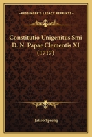 Constitutio Unigenitus Smi D. N. Papae Clementis XI (1717) 1166483843 Book Cover
