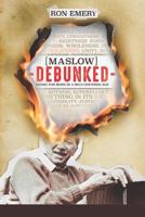 Maslow Debunked: Living for More in a Self-Centered Age 1075458382 Book Cover