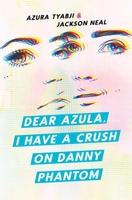Dear Azula, I Have a Crush on Danny Phantom 1943735948 Book Cover