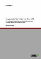 Der „deutsche Weg" in der Irak- Krise 2003: Die Außenpolitik der Bundesrepublik Deutschland zwischen Anspruch und Wirklichkeit 3640303199 Book Cover