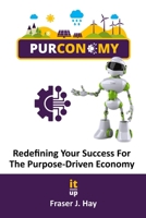 Purconomy: Redefining Your Success in The Purpose Driven Economy B0DWSRB2VN Book Cover