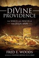 Divine Providence: The Wreck and Rescue of the Julia Ann 1462113656 Book Cover