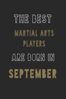 The Best Martial Arts players are Born in September journal: 6*9 Lined Diary Notebook, Journal or Planner and Gift with 120 pages 1677377135 Book Cover
