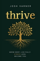thrive: Grow Deep. Live Fully. Stress Less. Become You. B0H73BYPL8 Book Cover