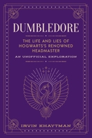 Dumbledore: The Life and Lies of Hogwarts's Renowned Headmaster: An Unofficial Exploration 1948174782 Book Cover