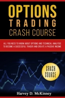 Options Trading Crash Course: All You Need to Know About Options and Technical Analysis to Become a Successful Trader and Create a Passive Income B088B96K4B Book Cover