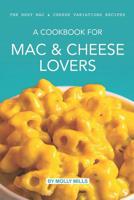 A cookbook for Mac & Cheese Lovers: The Best Mac & Cheese Variations Recipes 1073822664 Book Cover