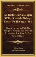 An Historical Catalogue of the Scottish Bishops: Down to the Year 1688 1144722101 Book Cover