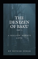 The Denizen Of Baku: a billion manats love! (reprint edition) 1981845208 Book Cover