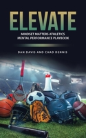 ELEVATE: Mindset Matters Athletics Mental Performance Playbook B0CW6G8M6S Book Cover