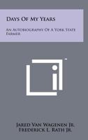 Days of My Years: An Autobiography of a York State Farmer 1258190974 Book Cover