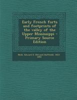 Early French forts and footprints of the valley of the Upper Mississippi 1295356015 Book Cover