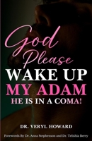God Please Wake Up My Adam: He Is In A Coma! B0GKX6C2PS Book Cover