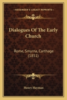 Dialogues Of The Early Church: Rome, Smyrna, Carthage 1104048469 Book Cover
