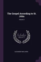 The Gospel According to St. John, Volume 3 1377580504 Book Cover