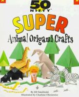 50 Nifty Super Animal Origami Crafts (50 Nifty) 1565659287 Book Cover