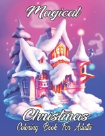 MAGICAL CHRISTMAS COLORING BOOK FOR ADULTS: A Holiday Christmas Coloring Book for Adults B0BJH24YF2 Book Cover