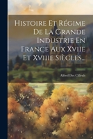 Histoire Et Régime De La Grande Industrie En France Aux Xviie Et Xviiie Siècles... (French Edition) 1022371673 Book Cover